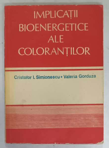 IMPLICATII BIOENERGETICE ALE COLORANTILOR de CRISTOFOR I. SIMIONESCU si VALERIA GORDUZA , 1988