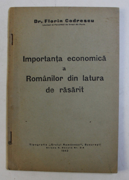 IMPORTANTA ECONOMICA A ROMANILOR DIN LATURA DE RASARIT de FLORIN CODRESCU , 1942