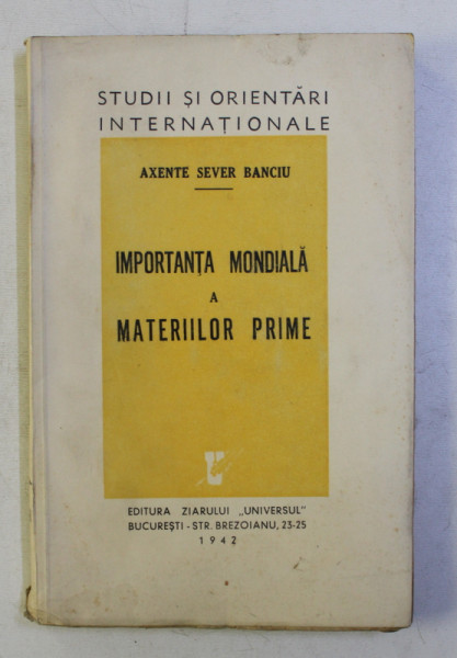 IMPORTANTA MONDIALA A MATERIILOR PRIME de AXENTE SEVER BANCIU , 1942
