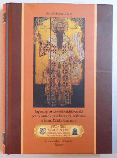 IMPORTANTA PREACINSTIRII MAICII DOMNULUI PENTRU MARTURISIREA LUI DUMNEZEU , IN HRISTOS , LA SFANTUL CHIRIL AL ALEXANDRIEI de IOAN CARAZA , 2013