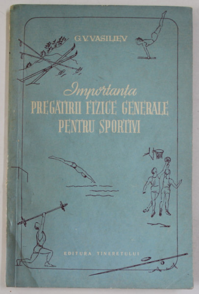 IMPORTANTA PREGATIRII FIZICE GENERALE PENTRU SPORTIVI de G.V. VASILIEV , 1955