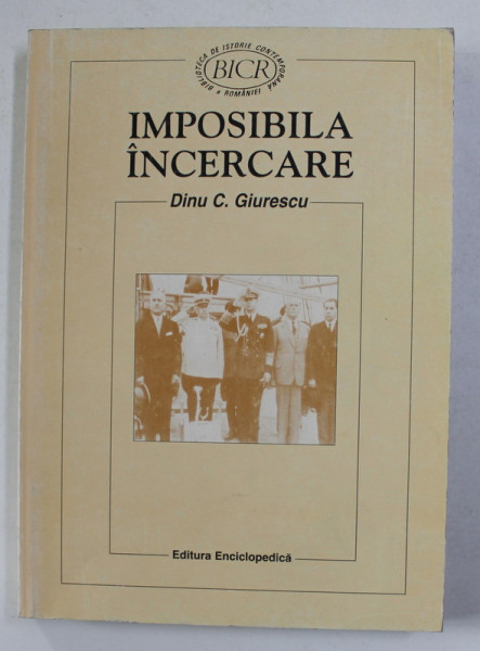 IMPOSIBILA INCERCARE de DINU C. GIURESCU , 1999 , DEDICATIE CATRE STELIAN NEAGOE *