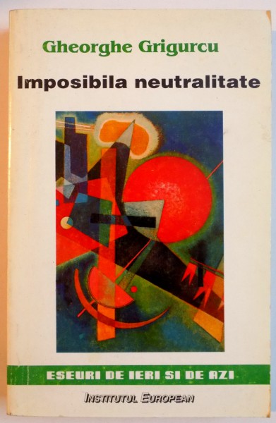 IMPOSIBILA NEUTRALITATE de GHEORGHE GRIGURCU , 1998