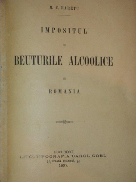 IMPOSITUL SI BEUTURILE ALCOOLICE IN ROMANIA  de M.C. HARETU , 1895