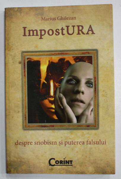 IMPOSTURA , DESPRE SNOBISM SI PUTEREA FALSULUI de MARIUS  GHILEZAN , 2008 ,. DEDICATIE *