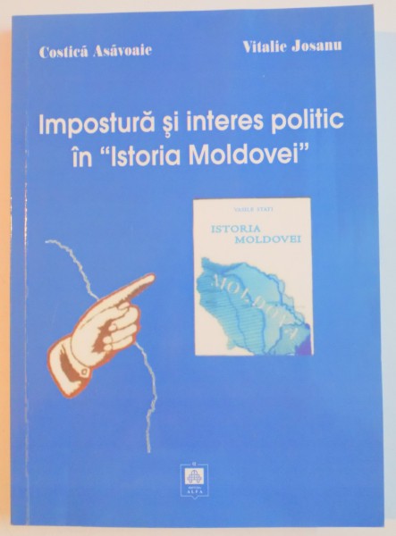 IMPOSTURA SI INTERES POLITIC IN ISTORIA MOLDOVEI de COSTICA ASAVOAIE , VITALIE JOSANU , 2007
