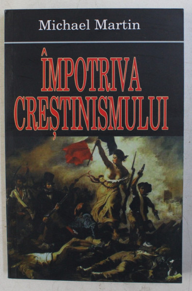 IMPOTRIVA CRESTINISMULUI de MICHAEL MARTIN , 2007