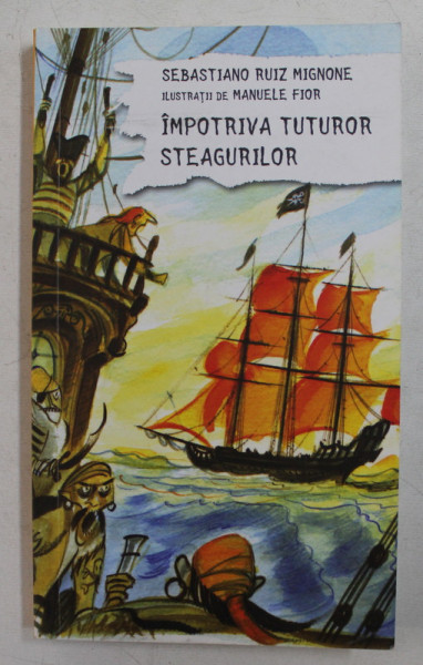 IMPOTRIVA TUTUROR STEAGURILOR de SEBASTIANO RUIZ MIGNONE , ilustratii de MANUELLE FIOR , 2008