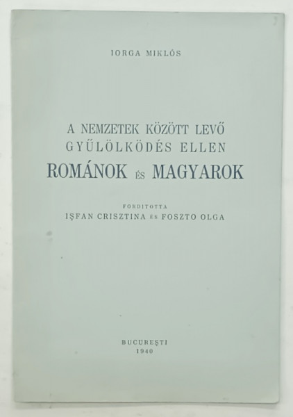 IMPOTRIVA URII DINTRE NATIUNILE ROMANA SI MAGHIARA de IORGA MIKLOS , 1940, TEXT IN LIMBA MAGHIARA