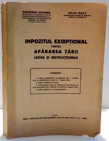 IMPOZITUL EXCEPTIONAL PENTRU APARAREA TARII LEGEA SI INSTRUCTIUNILE de GHEORGHE BAGHINA , IULIU DEAC , 1945