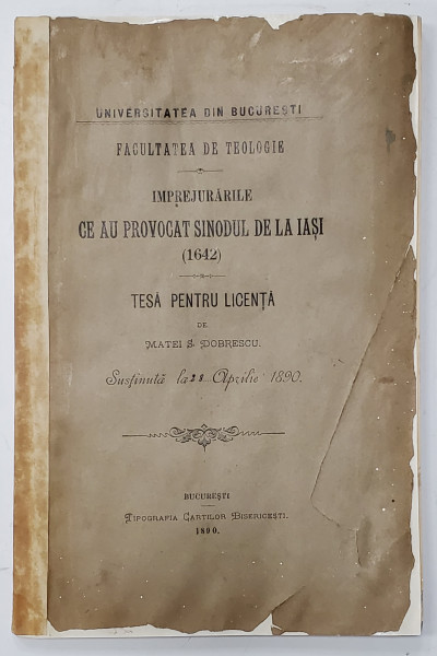 IMPREJURARILE CE AU PROVOCAT SINODUL DE LA IASI ( 1642 ) , TESA PENTRU LICENTA de MATEI S. DOBRESCU , 1890