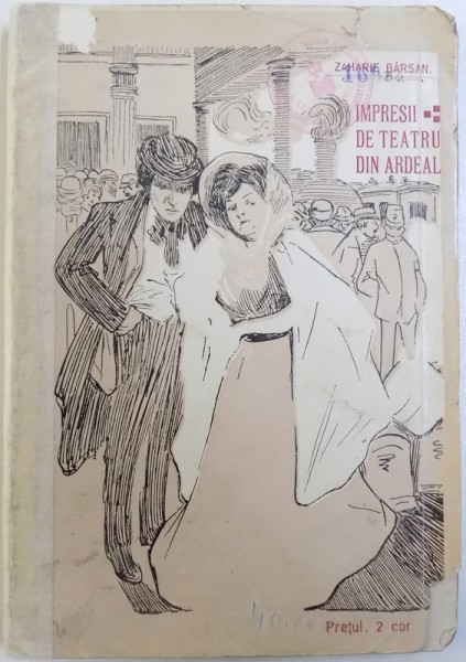 IMPRESII DE TEATRU DIN ARDEAL de ZAHARIE BARSAN , 1908