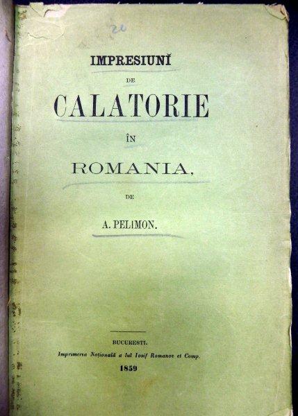 IMPRESIUNI DE CALATORIE IN ROMANIA  A. PELIMON 