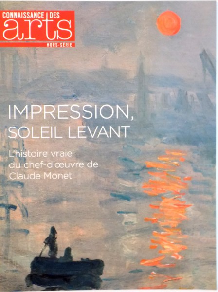 IMPRESSION, SOLEIL LEVANT, L`HISTOIRE VRAIE DU CHEF-D`OEUVRE DE CLAUDE MONET, 2014