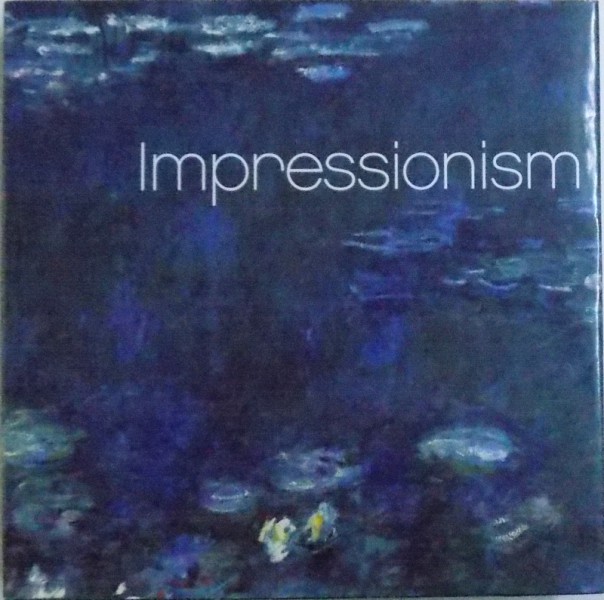 IMPRESSIONISM by ANGELA SANNA ( EDITIE ENGL. - GERMANA  - OLANDEZA  - SPANIOLA , 2011