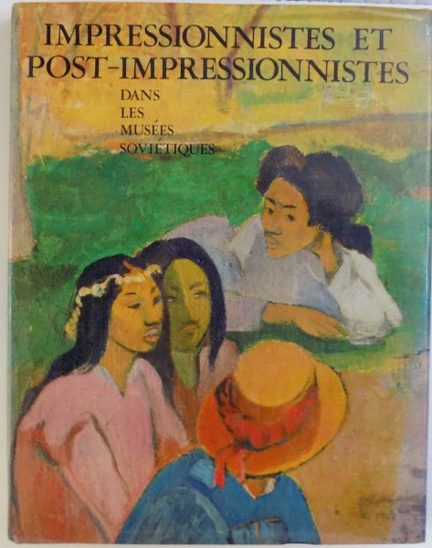 IMPRESSIONNISTES ET POST - IMPRESSIONNISTES DANS LES LES MUSEES SOVIETIQUES , 1985