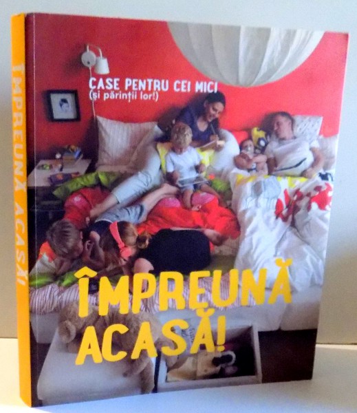 IMPREUNA ACASA ! - CASE PENTRU CEI MICI ( SI PARINTII LOR) , 2013