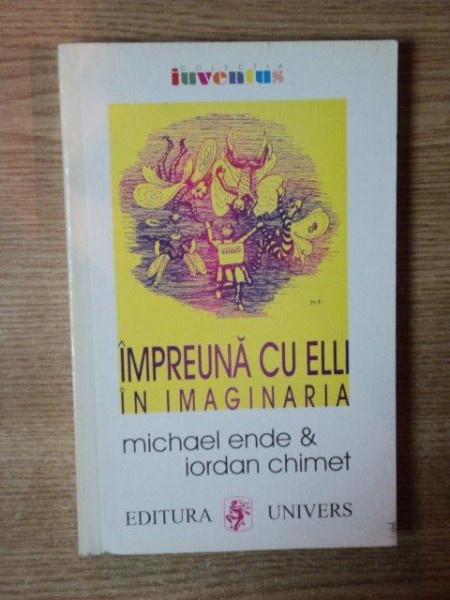 IMPREUNA CU ELLI IN IMAGINARIA de MICHAEL ENDE &amp; IORDAN CHIMET  1999