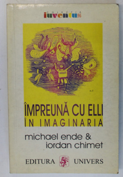 IMPREUNA CU ELLI IN IMAGINARIA de MICHAEL ENDE si IORDAN CHIMET , 1999 * DEDICATIE