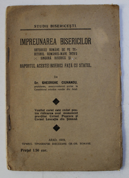 IMPREUNAREA BISERICILOR ORTODOXE ROMANE DE PE TERITORIUL ROMANIEI - MARI INTR - O SINGURA BISERICA SI RAPORTUL ACESTEI BISERICI CU STATUL de GHEORGHE CIUHANDU , 1919