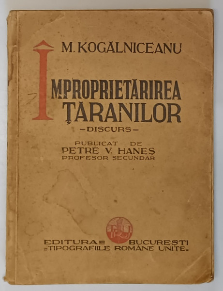 IMPROPRIETARIREA TARANILOR, IMBUNATATIREA SOARTEI TARANILOR, DISCURS, PUBLICAT de PETRE V. HANES de M. KOGALNICEANU * PREZINTA SUBLINIERI