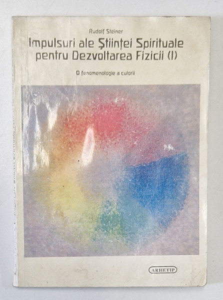 IMPULSURI ALE STIINTEI SPIRITUALE PENTRU DEZVOLTAREA FIZICII de RUDOLF STEINER , 1997 *PREZINTA HALOURI DE APA
