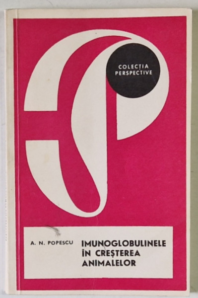 IMUNOGLOBULINELE IN CRESTEREA ANIMALELOR de A.N. POPESCU , 1975