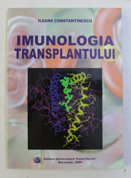 IMUNOLOGIA TRANSPLANTULUI de ILEANA CONSTANTINESCU , 2009 *DEDICATIE