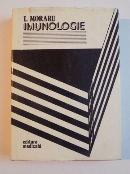 IMUNOLOGIE , BAZELE IMUNOLOGICE ALE STARII DE SANATATE SI BOALA de I. MORARU , 1984