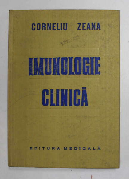 IMUNOLOGIE CLINICA de CORNELIU ZEANA - cu un capitol de &quot; METODE DE IMUNODIAGNOSTIC &quot; de MARIA TITEICA , 1980