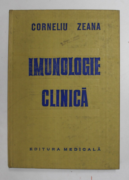 IMUNOLOGIE CLINICA de CORNELIU ZEANA - cu un capitol de &quot; METODE DE IMUNODIAGNOSTIC &quot; de MARIA TITEICA , 1980