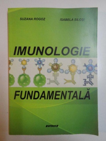 IMUNOLOGIE FUNDAMENTALA de SUZANA ROGOZ si ISABELA SILOSI , CRAIOVA 2013