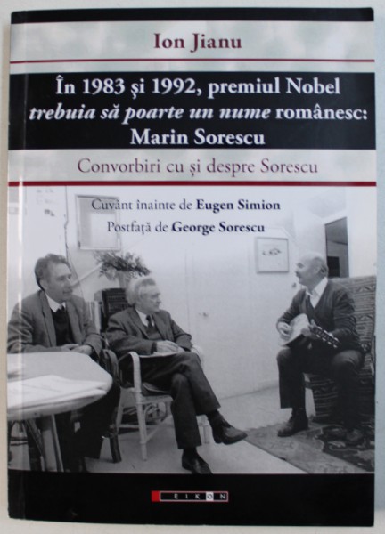 IN 1983 si 1992 , PREMIUL NOBEL TREBUIA SA POARTE UN NUME ROMANESC : MARIN SORESCU  - CONVORBIRI CU SI DESPRE SORESCU de ION JIANU , 2014 , DEDICATIE *