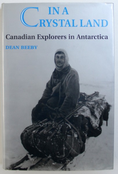 IN A CRYSTAL LAND, CANADIAN EXPLORERS IN ANTARTICA by DEAN BEEBY , 1994