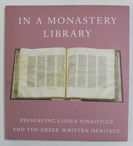 IN A MONASTERY LIBRARY - PRESERVING CODEX SINAITICUS AND THE GREEK WRITTEN HERITAGE by SCOTT McKENDRICK , 2006