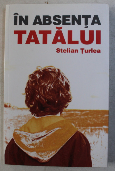 IN ABSENTA TATALUI de STELIAN TURLEA , 2009 DEDICATIE*