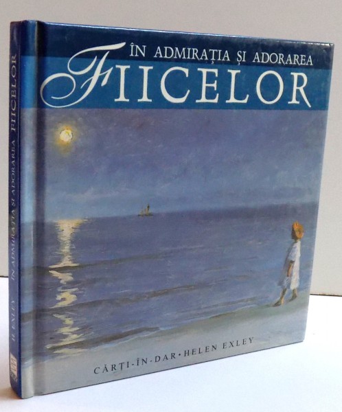 IN ADMIRATIA SI ADORAREA FIICELOR - CARTI - IN  -DAR - HELEN EXLEY , 2004