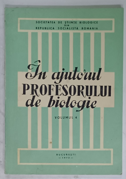 IN AJUTORUL PROFESORULUI DE BIOLOGIE , VOLUMUL 4 , 1973