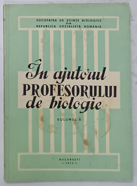 IN AJUTORUL PROFESORULUI DE BIOLOGIE , VOLUMUL 5 , 1973