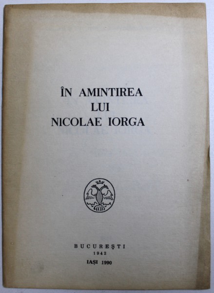 IN AMINTIREA LUI NICOLAE IORGA , CUPRINDE REPRODUCEREA EDITIEI DIN 1942 ,  1990