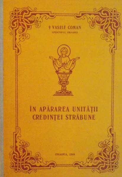 IN APARAREA UNITATII CREDINTEI STRABUNE , STUDII SI CUVANTARI CU CARACTER MISIONAR LITURGIC  de VASILE COMAN 1988