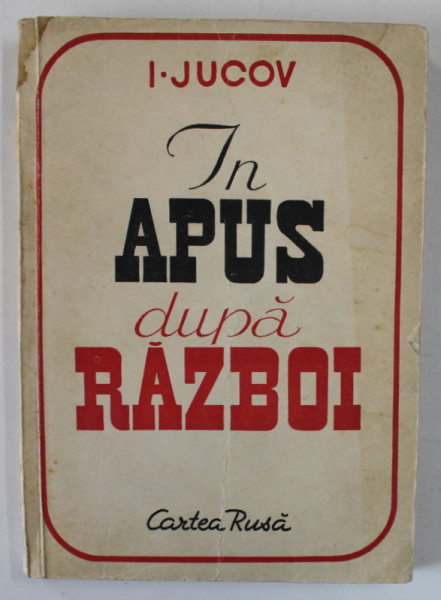IN APUS DUPA RAZBOI , INSEMNARILE UNUI CORESPONDENT de I. JUCOV , 1950
