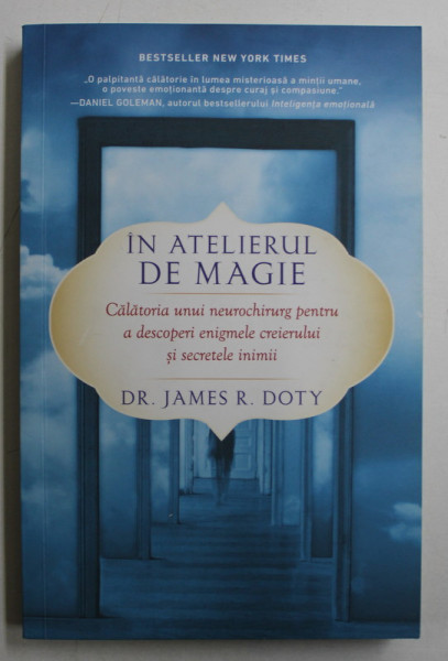 IN ATELIERUL DE MAGIE  - CALATORIA UNUI NEUROCHIRURG PENTRU A DESCOPERI ENIGMELE CREIERULUI SI SECRETELE INIMII de JAMES R. DOTY , 2018