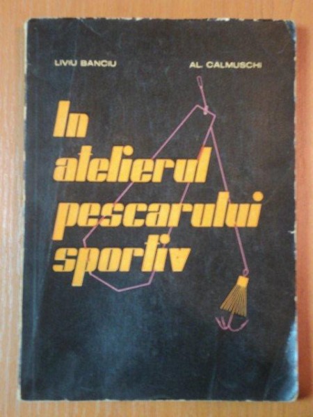 IN ATELIERUL PESCARULUI SPORTIV de LIVIU BANCIU si AL. CALMUSCHI , 1963