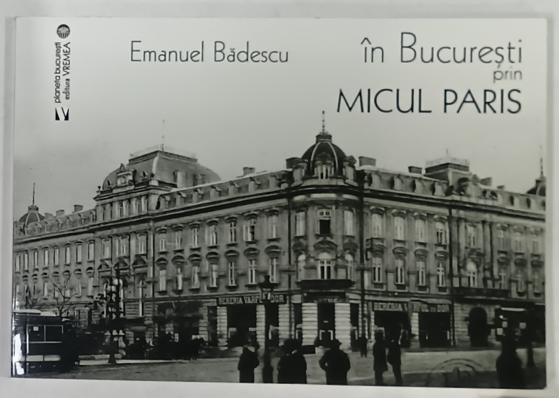 IN BUCURESTI PRIN MICUL PARIS de EMANUEL BADESCU , 2019