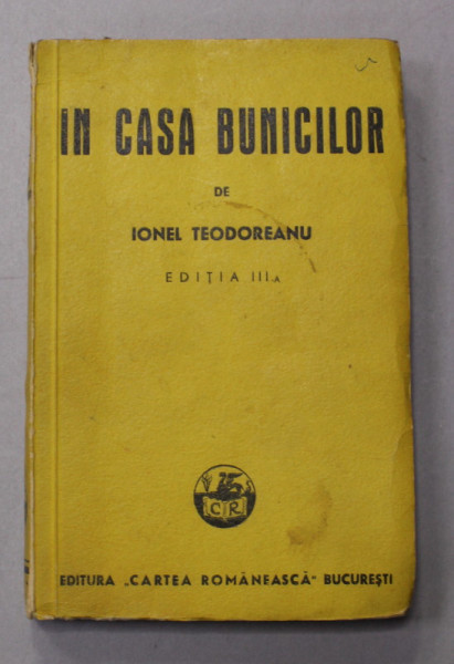 IN CASA BUNICILOR de IONEL TEODOREANU , EDITIA A - III -A , 1942