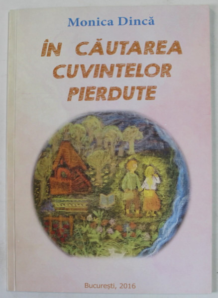 IN CAUTAREA CUVINTELOR PIERDUTE de MONICA DINCA , 2016