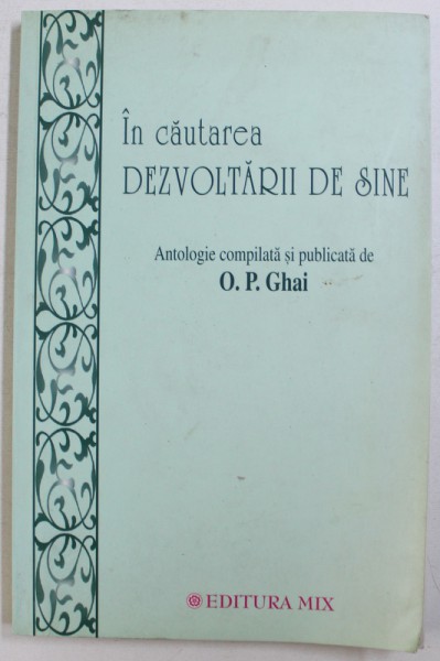 IN CAUTAREA DEZVOLTARII DE SINE  - ANTOLOGIE COMPILATA SI PUBLICATA de O. P. GHAI , 2002