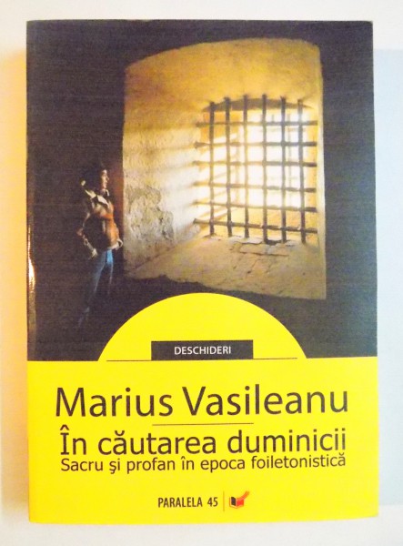 IN CAUTAREA DUMINICII , SACRU SI PROFAN IN EPOCA FOILETONISTICA de MARIUS VASILEANU , 2008 DEDICATIE*