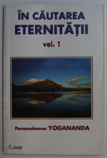 IN CAUTAREA ETERNITATII VOL. I de PARAMAHANSA YOGANANDA , 2000